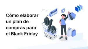 Plan para comprar eficazmente durante Black Friday.
