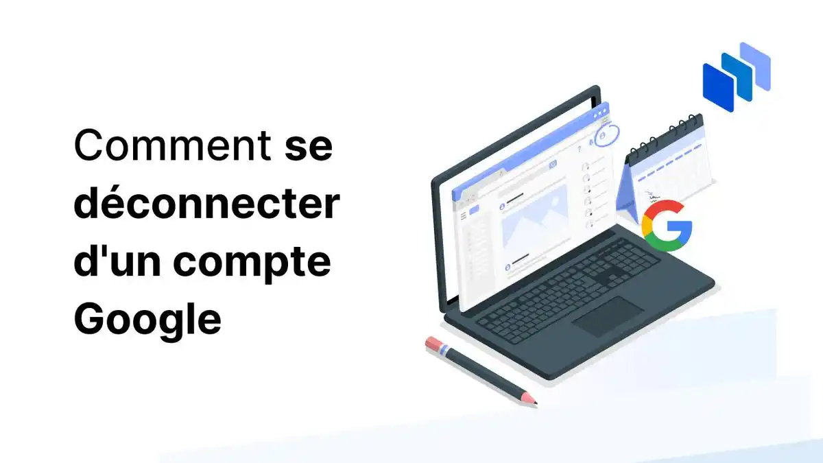 Comment se déconnecter d'un compte Google ?