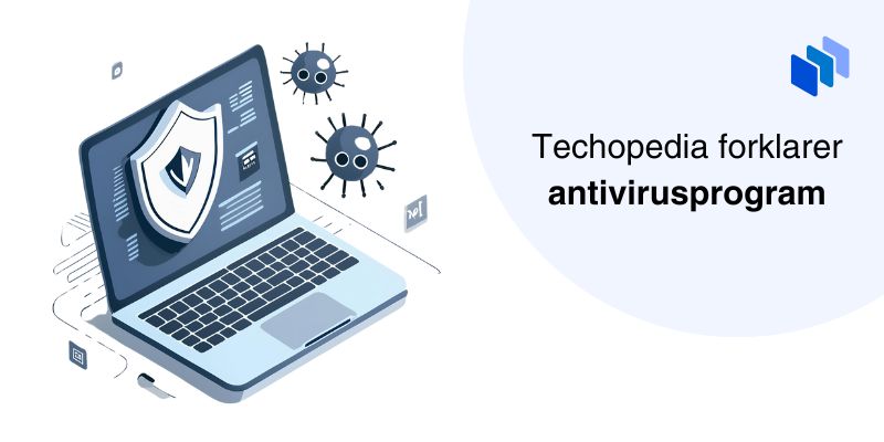 Techopedia forklarer antivirusprogram