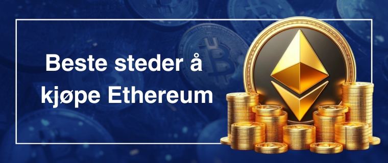 Beste steder å kjøpe Ethereum i Norge
