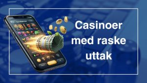Casinoer med raske uttak