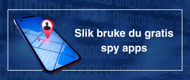 Hvordan bruke gratis spy apps? 
