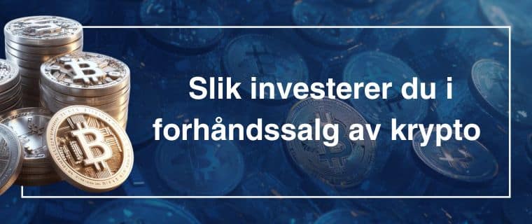 Slik investerer du i forhåndssalg av krypto