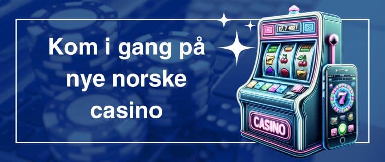Kom i gang på nye norske casino