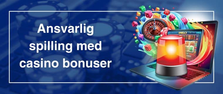 Ansvarlig spilling med casino bonuser