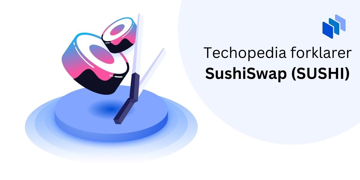Techopedia forklarer SushiSwap (SUSHI)