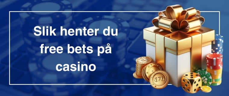 Slik henter du free bets på casino