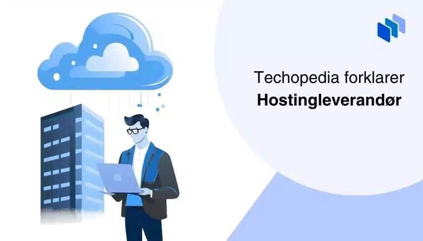 Techopedia forklarer Hostingleverandør