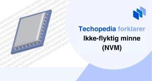Techopedia forklarer Ikke-flyktig minne (NVM)