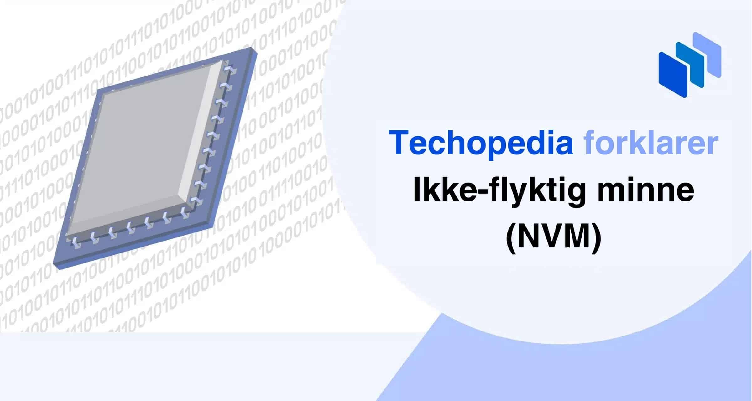 Techopedia forklarer Ikke-flyktig minne (NVM)