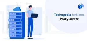 Techopedia forklarer Proxy-server