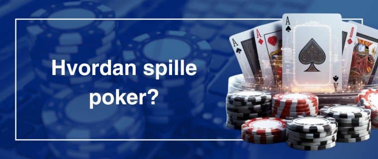 Hvordan spille poker – steg for steg