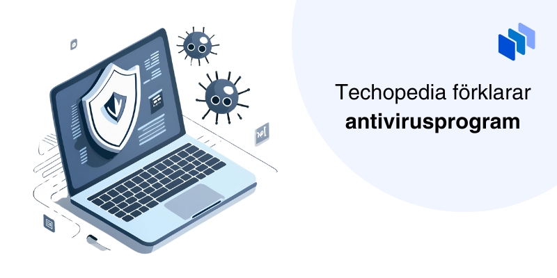 En bärbar dator med en sköldikon och virusikoner, med texten Techopedia förklarar antivirusprogram.