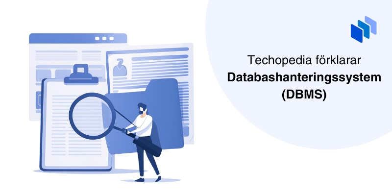 Person som granskar dokument med ett förstoringsglas med texten Techopedia förklarar Databashanteringssystem (DBMS).