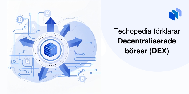Techopedia förklarar decentraliserade börser DEX med illustration