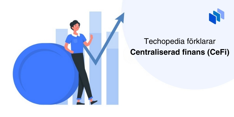 Kvinna vid finansobjekt och texten Techopedia förklarar Centraliserad finans (CeFi)