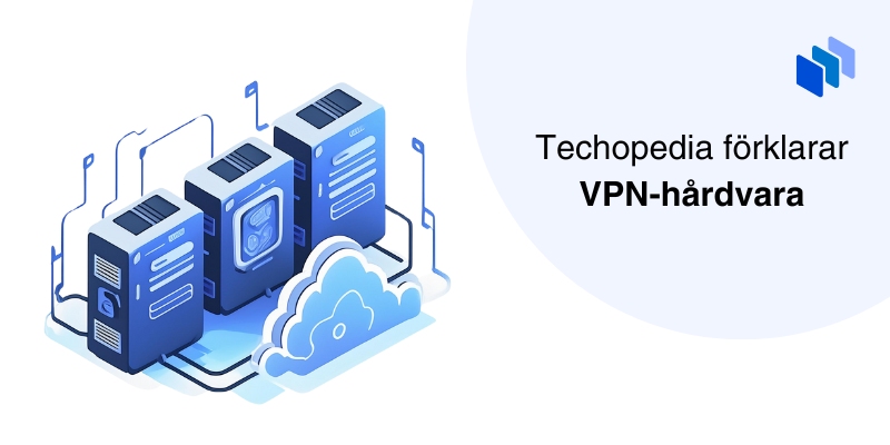 Illustration av VPN-hårdvara och molnanslutning med texten Techopedia förklarar VPN-hårdvara.