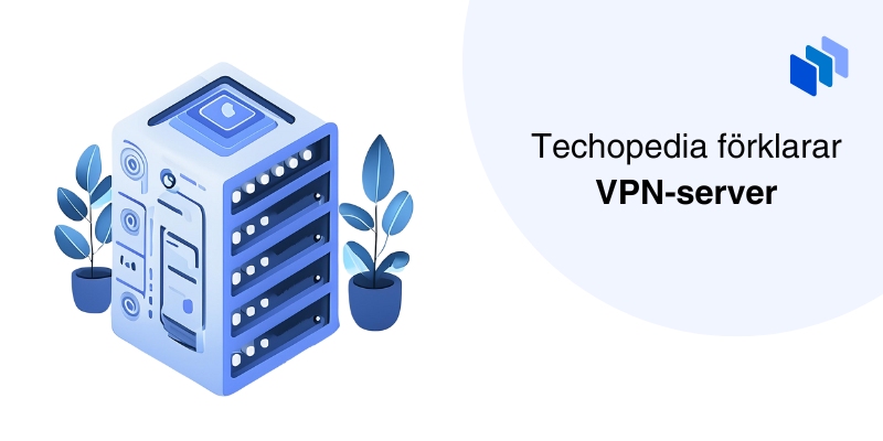 Illustration av en VPN-server med växter runtomkring och texten Techopedia förklarar VPN-server.