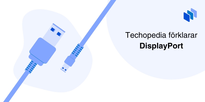 Illustration av två DisplayPort-kablar, en fullstor och en mini, bredvid texten 'Techopedia förklarar DisplayPort
