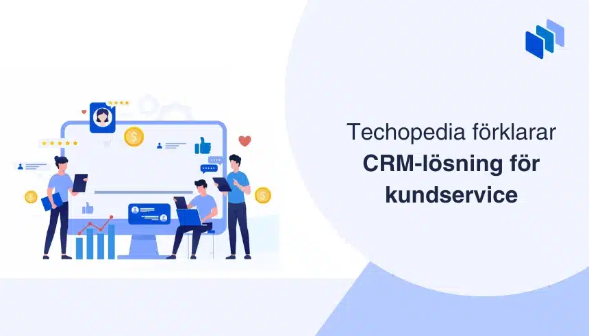 Illustration av personer som jobbar med en CRM-plattform vid texten Techopedia förklarar CRM-lösning för kundservice.