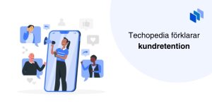Illustration av en person som talar i en megafon på en smartphone-skärm omgiven av glada kunder och ikoner med texten Techopedia förklarar kundretention.