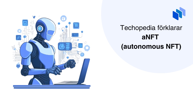Illustration av en robot som arbetar vid en laptop med texten Techopedia förklarar aNFT autonomous NFT.