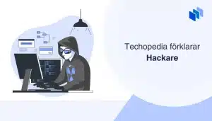 Illustration av en hackare vid en dator med texten Techopedia förklarar hackare.