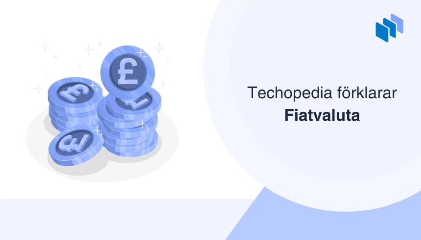 Illustration av staplade mynt med valutasymbolen pund och texten Techopedia förklarar Fiatvaluta i en ljusblå design.