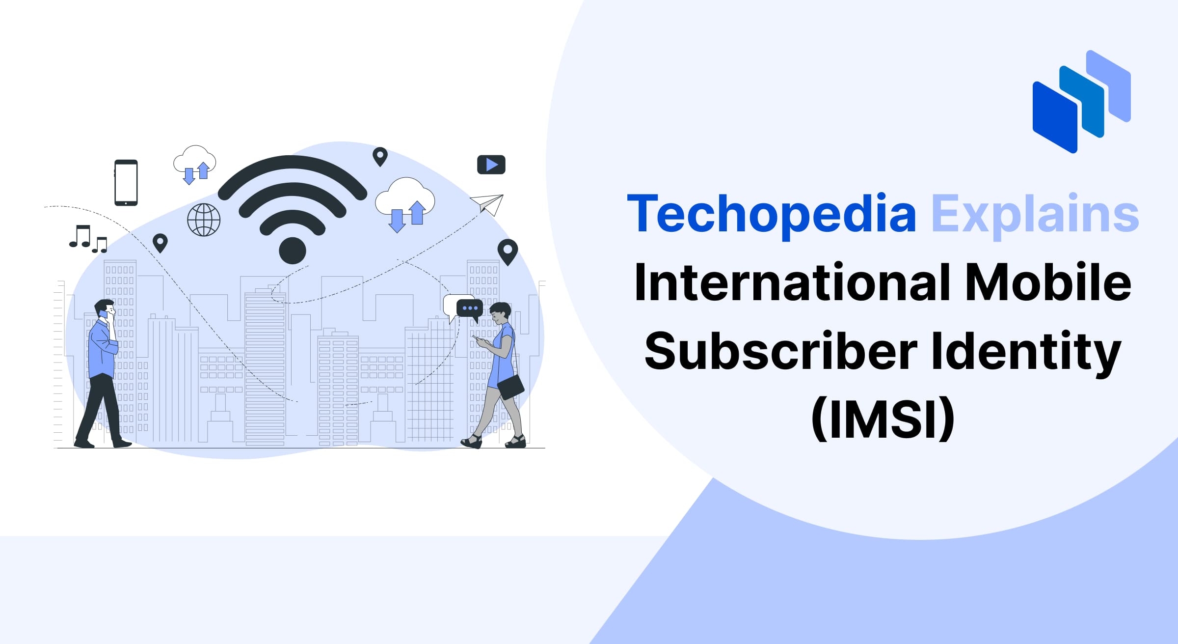 Illustration representing “International Mobile Subscriber Identity (IMSI).” Two individuals using smartphones are depicted in an urban setting with a wireless signal icon in the background. Digital elements like music, cloud uploads/downloads, and location markers symbolize connectivity. The title reads, “Techopedia Explains International Mobile Subscriber Identity (IMSI),” set against a light blue and white backdrop.