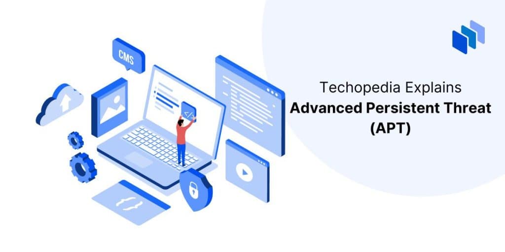 What is an Advanced Persistent Threat (APT)? Definition from Techopedia