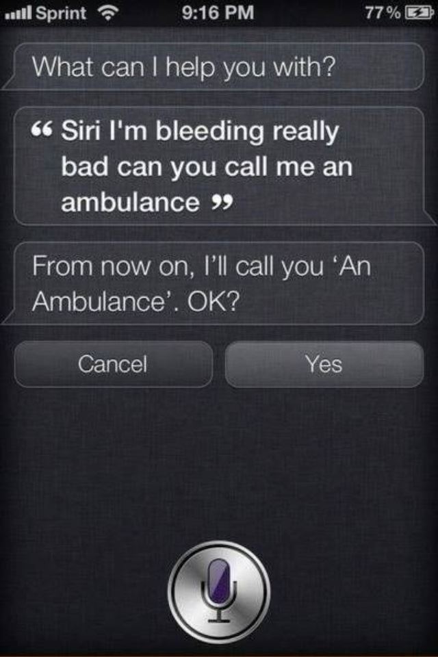 Siri From now on I'll call you an ambulance OK