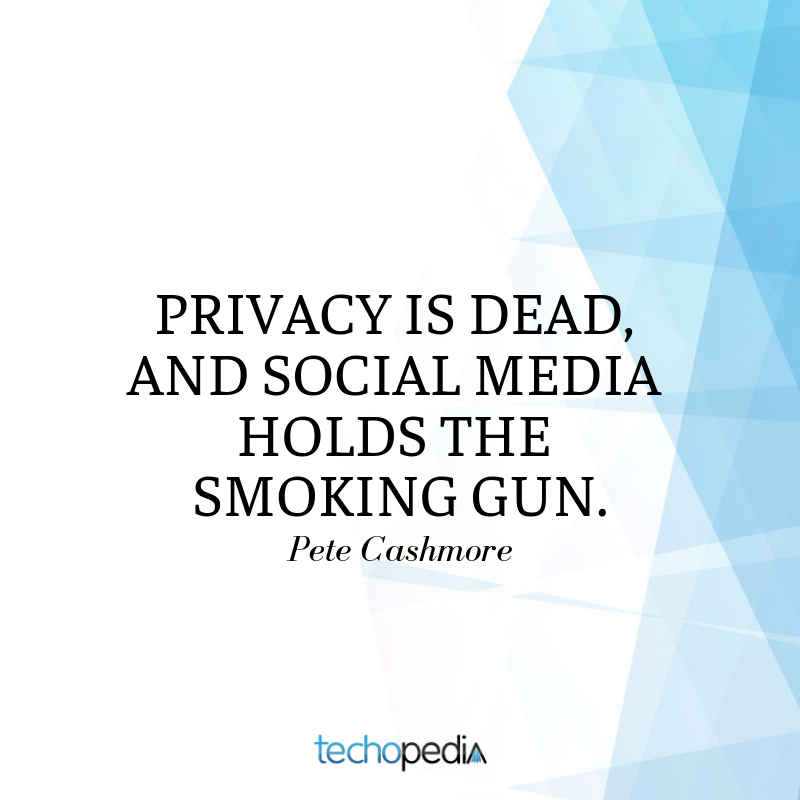Pete Cashmore quote Privacy is dead and social media holds the smoking gun