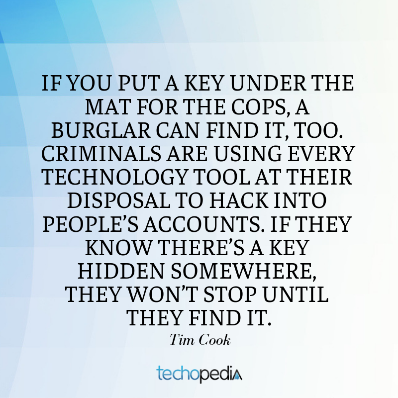 Tim Cook quote If you put a key under the mat for the cops a burglar can find it too