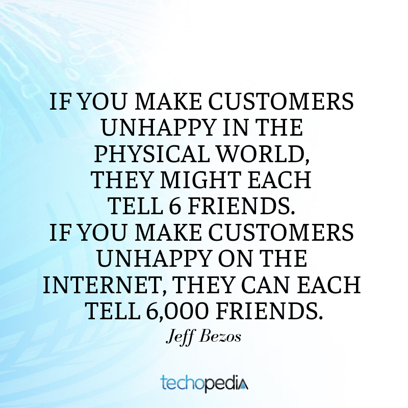 Jeff Bezos quote If you make customers unhappy on the Internet they can each tell 6000 friends
