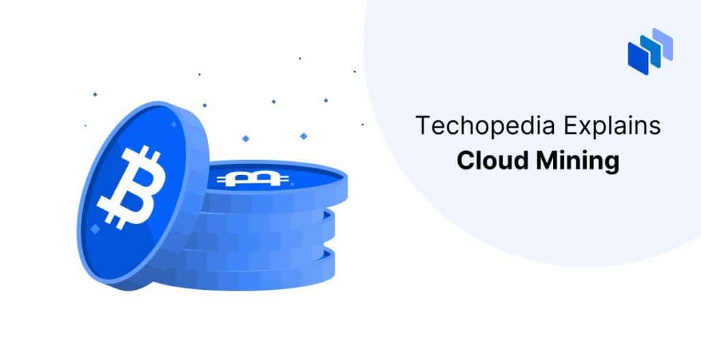 What is Cloud Mining? Definition, Types and How It Works