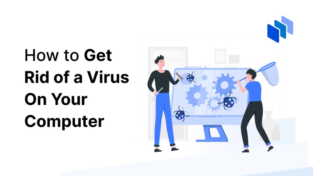 How to Get Rid of a Virus On Your Computer