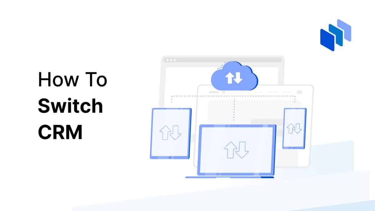 How to Switch CRM (a Full Guide for 2024) Techopedia