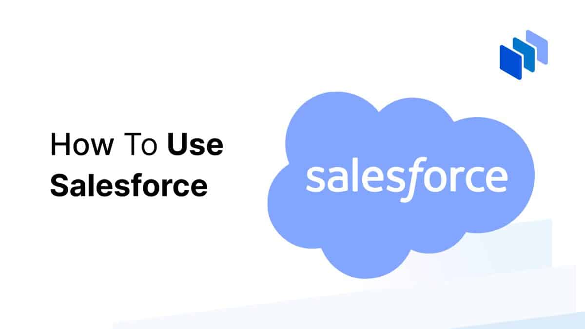 How to Use Salesforce in 2024 (A Beginner's Guide With Tips) Techopedia