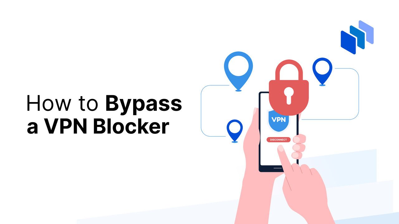 How to Bypass a VPN Blocker