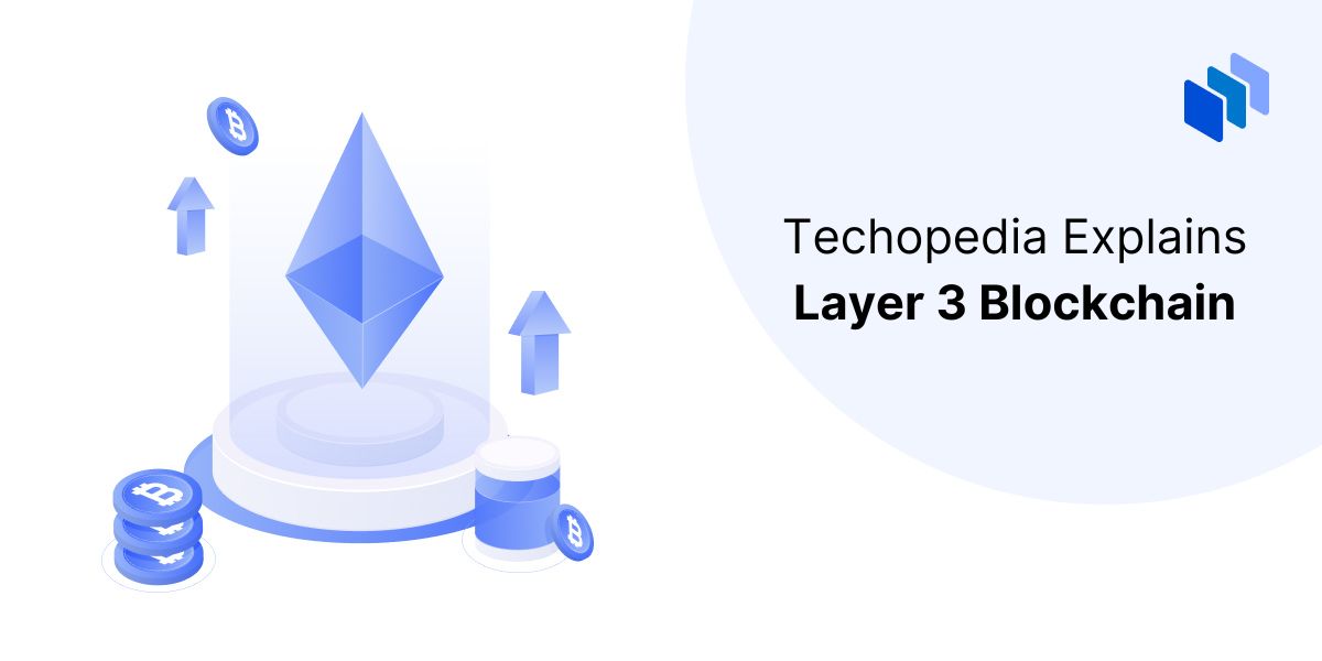 Techopedia explains Layer 3 (L3) blockchain