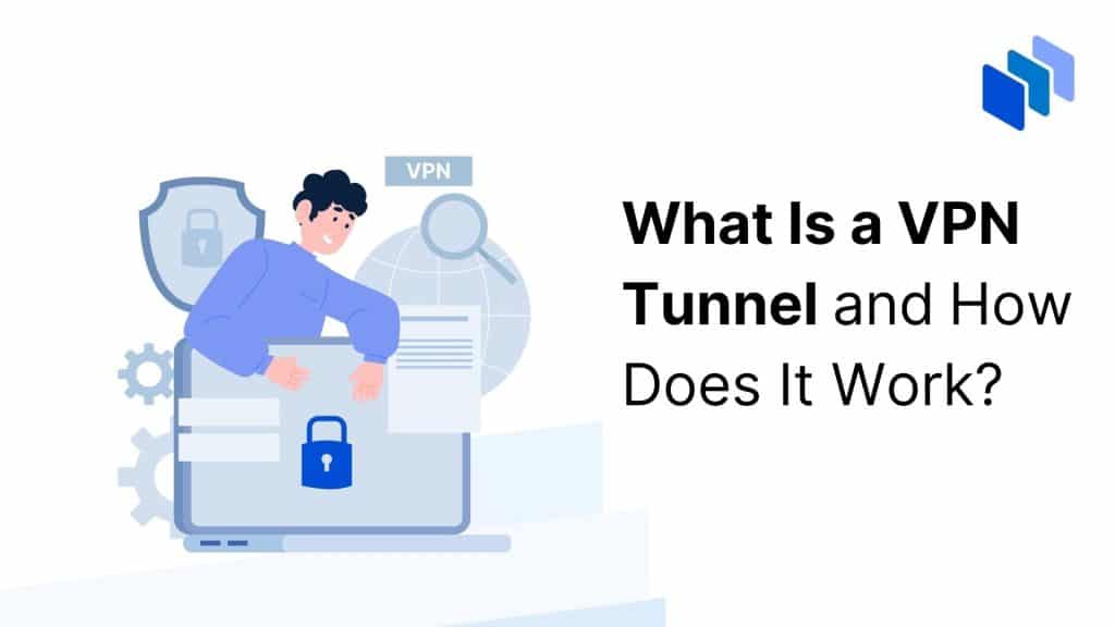 VPN Tunnel Definition & Guide to How They Work