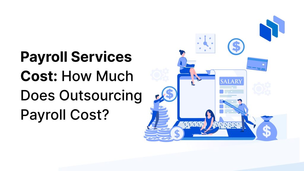 Payroll Services Cost: How Much Does Outsourcing Payroll Cost?