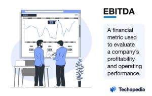 Techopedia Explains the EBITDA Meaning