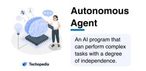 Techopedia Explains the Autonomous Agent Meaning