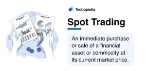 Techopedia Explains the Spot Trading Meaning