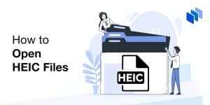 How to Open HEIC Files: A Step-By-Step Guide in 2024
