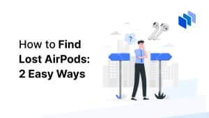 How to Find Your Lost AirPods in 2024: 2 Easy Ways
