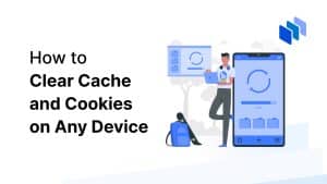 How to Clear Cache and Cookies on Any Device