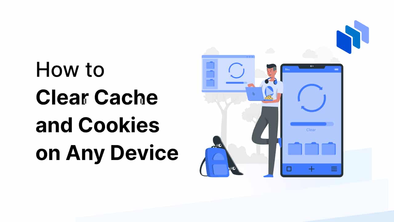 How to Clear Cache and Cookies on Any Device
