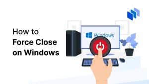 How to Force Close on Windows